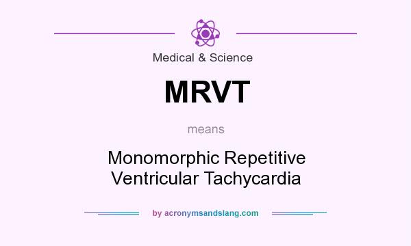 What does MRVT mean? It stands for Monomorphic Repetitive Ventricular Tachycardia