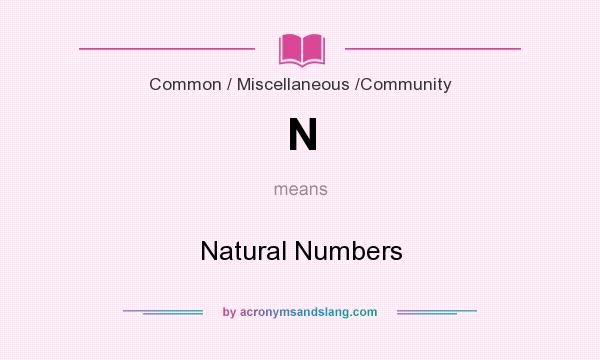 What does N mean? It stands for Natural Numbers