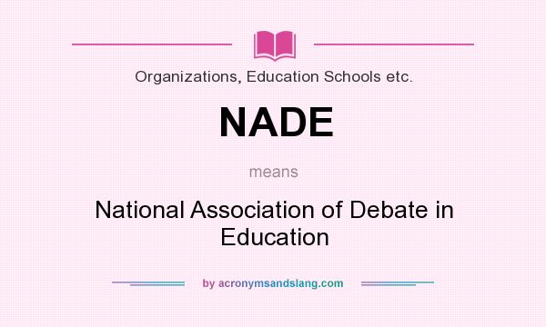 What does NADE mean? It stands for National Association of Debate in Education