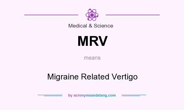 What does MRV mean? It stands for Migraine Related Vertigo