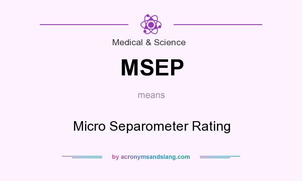 What does MSEP mean? It stands for Micro Separometer Rating