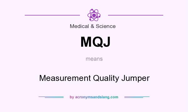 What does MQJ mean? It stands for Measurement Quality Jumper
