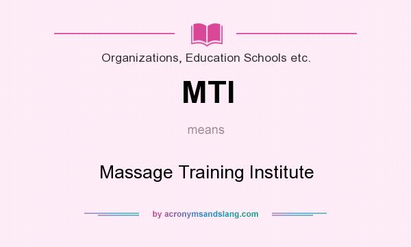 What does MTI mean? It stands for Massage Training Institute