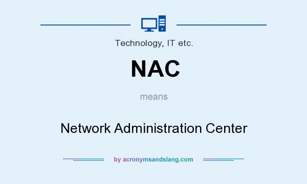 What does NAC mean? It stands for Network Administration Center