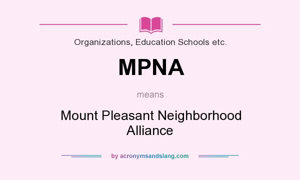 What does MPNA mean? It stands for Mount Pleasant Neighborhood Alliance