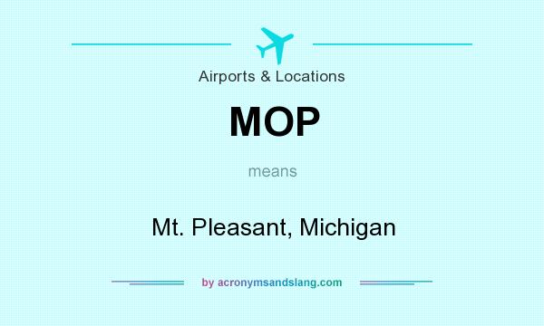 What does MOP mean? It stands for Mt. Pleasant, Michigan