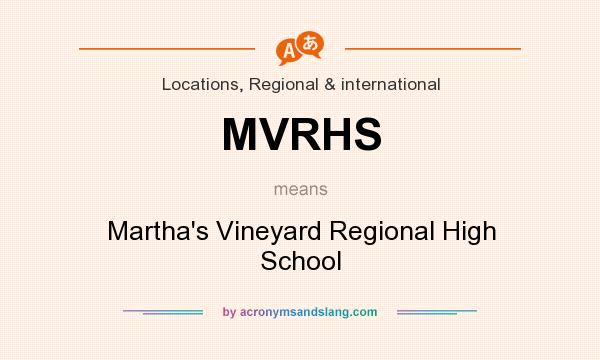What does MVRHS mean? It stands for Martha`s Vineyard Regional High School