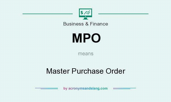 What does MPO mean? It stands for Master Purchase Order