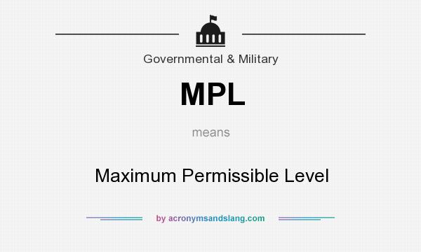 What does MPL mean? It stands for Maximum Permissible Level