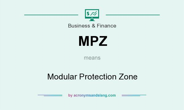 What does MPZ mean? It stands for Modular Protection Zone