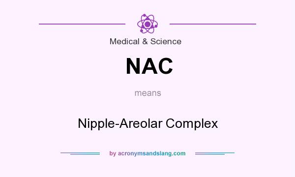 What does NAC mean? It stands for Nipple-Areolar Complex