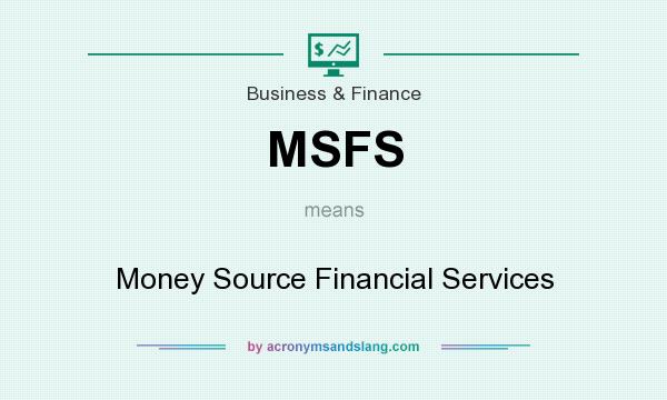 What does MSFS mean? It stands for Money Source Financial Services