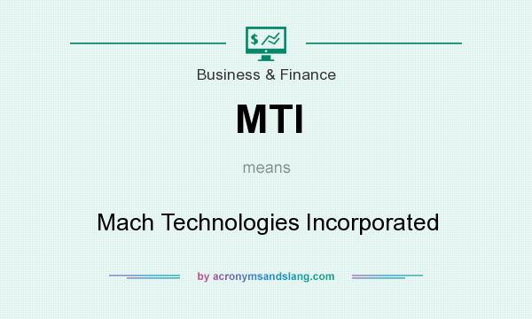 What does MTI mean? It stands for Mach Technologies Incorporated