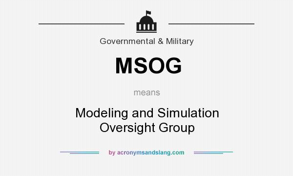 What does MSOG mean? It stands for Modeling and Simulation Oversight Group