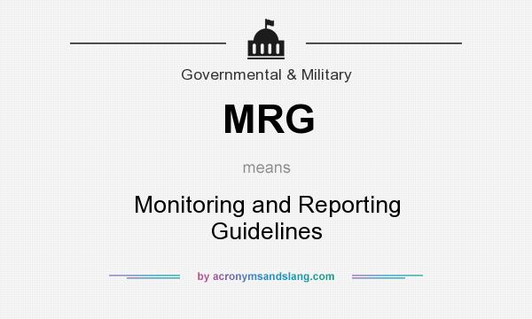 What does MRG mean? It stands for Monitoring and Reporting Guidelines