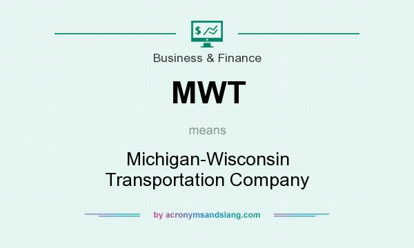 What does MWT mean? It stands for Michigan-Wisconsin Transportation Company
