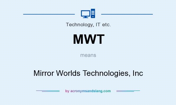 What does MWT mean? It stands for Mirror Worlds Technologies, Inc