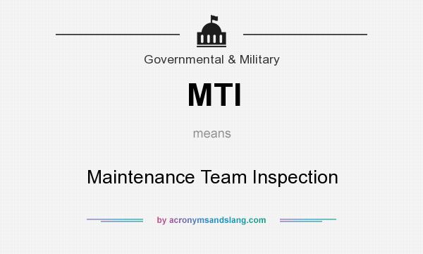 What does MTI mean? It stands for Maintenance Team Inspection