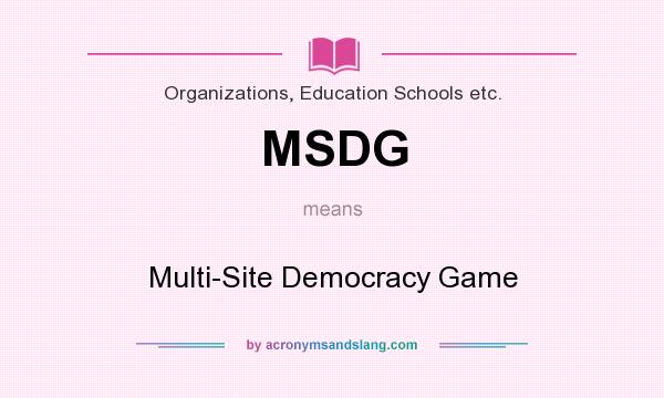 What does MSDG mean? It stands for Multi-Site Democracy Game