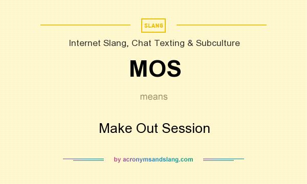 What does MOS mean? It stands for Make Out Session