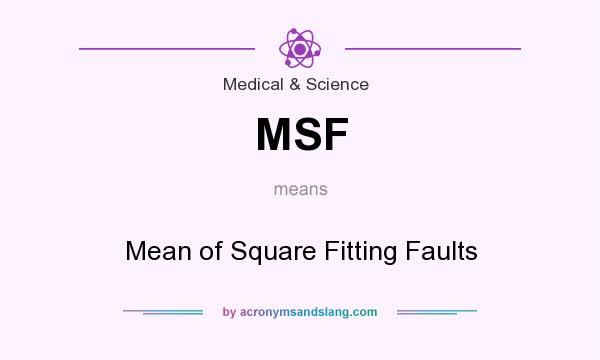 What does MSF mean? It stands for Mean of Square Fitting Faults