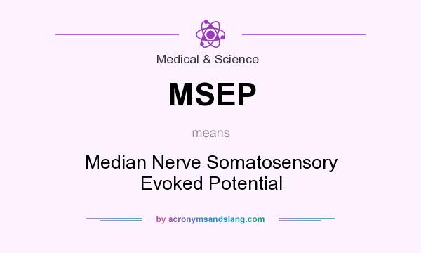 What does MSEP mean? It stands for Median Nerve Somatosensory Evoked Potential