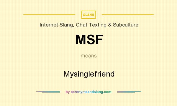 What does MSF mean? It stands for Mysinglefriend