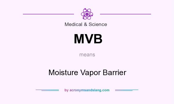 What does MVB mean? It stands for Moisture Vapor Barrier