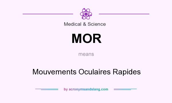 What does MOR mean? It stands for Mouvements Oculaires Rapides