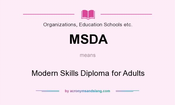 What does MSDA mean? It stands for Modern Skills Diploma for Adults