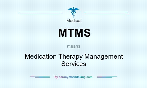 What does MTMS mean? It stands for Medication Therapy Management Services