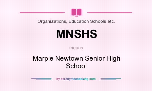 What does MNSHS mean? It stands for Marple Newtown Senior High School