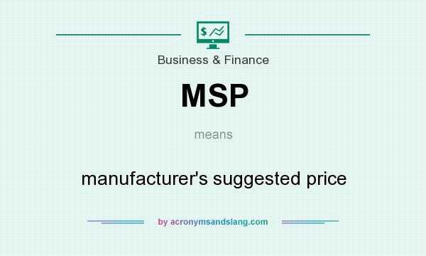 What does MSP mean? It stands for manufacturer`s suggested price