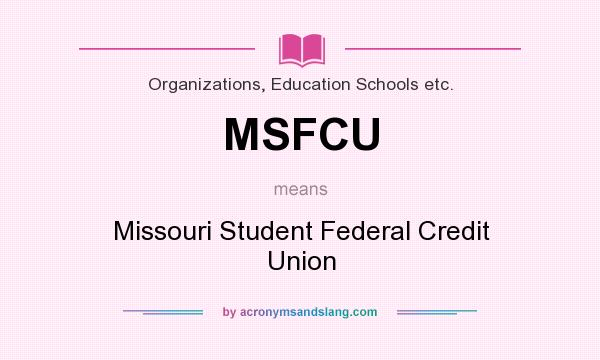 What does MSFCU mean? It stands for Missouri Student Federal Credit Union
