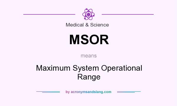 What does MSOR mean? It stands for Maximum System Operational Range