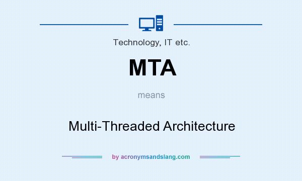 What does MTA mean? It stands for Multi-Threaded Architecture