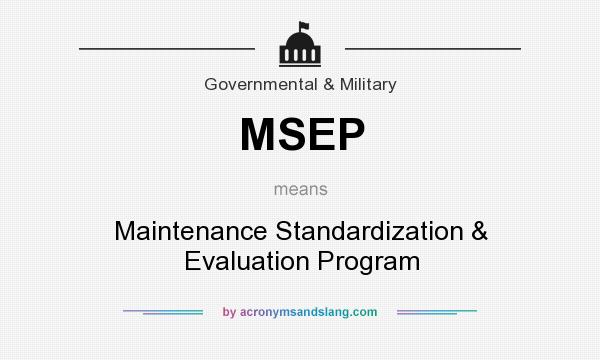 What does MSEP mean? It stands for Maintenance Standardization & Evaluation Program