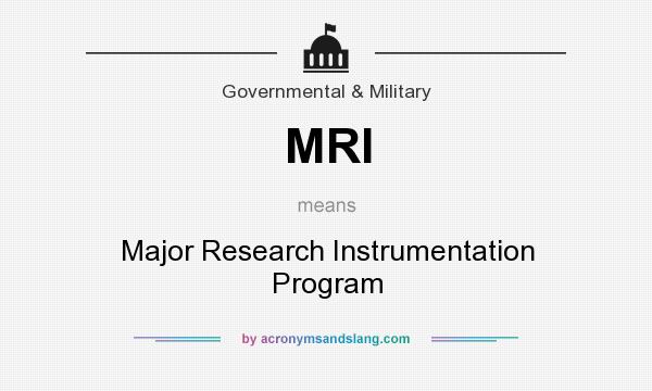 What does MRI mean? It stands for Major Research Instrumentation Program