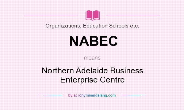 What does NABEC mean? It stands for Northern Adelaide Business Enterprise Centre