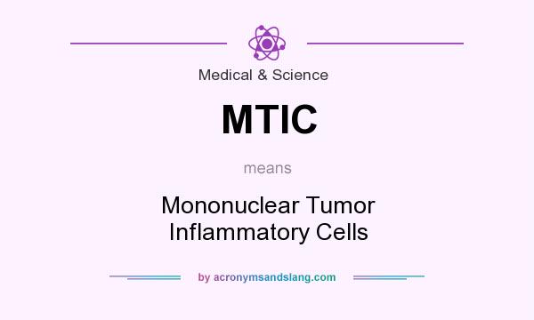 What does MTIC mean? It stands for Mononuclear Tumor Inflammatory Cells