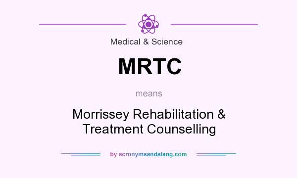 What does MRTC mean? It stands for Morrissey Rehabilitation & Treatment Counselling