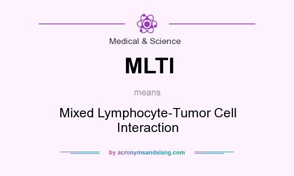 What does MLTI mean? It stands for Mixed Lymphocyte-Tumor Cell Interaction