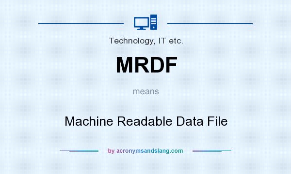 What does MRDF mean? It stands for Machine Readable Data File