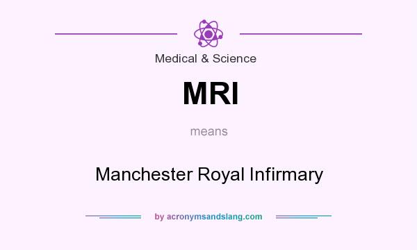 What does MRI mean? It stands for Manchester Royal Infirmary