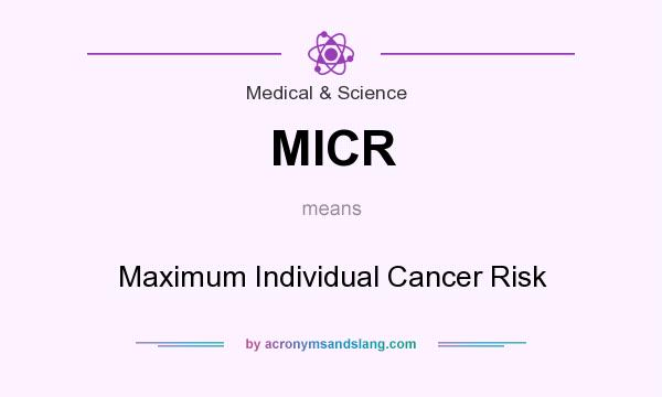 What does MICR mean? It stands for Maximum Individual Cancer Risk