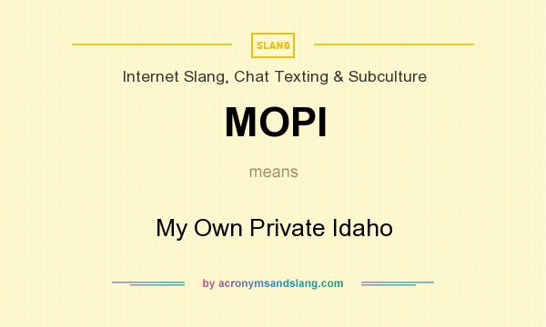 What does MOPI mean? It stands for My Own Private Idaho