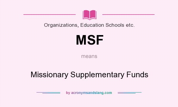 What does MSF mean? It stands for Missionary Supplementary Funds
