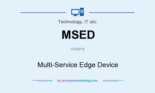 What does MSED mean? It stands for Multi-Service Edge Device