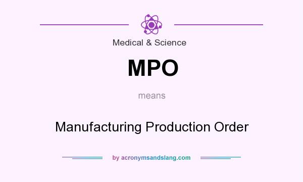 What does MPO mean? It stands for Manufacturing Production Order