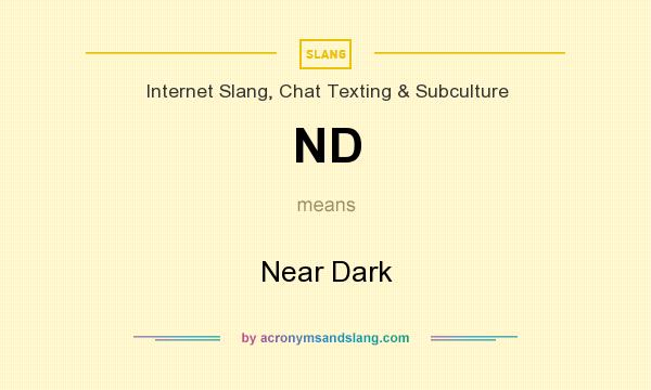 What does ND mean? It stands for Near Dark